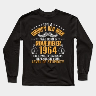 I'm A Grumpy Old Man I Was Born In November 1964 My Level Of Sarcasm Depends On Your Level Stupidity Long Sleeve T-Shirt